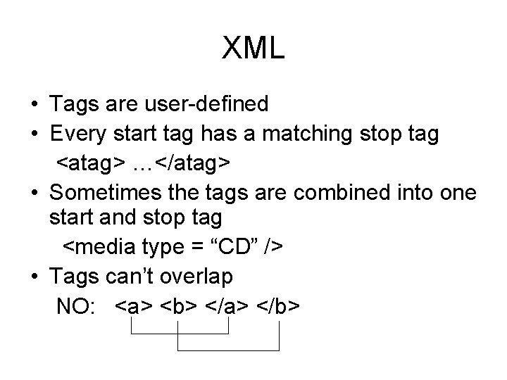 XML • Tags are user-defined • Every start tag has a matching stop tag