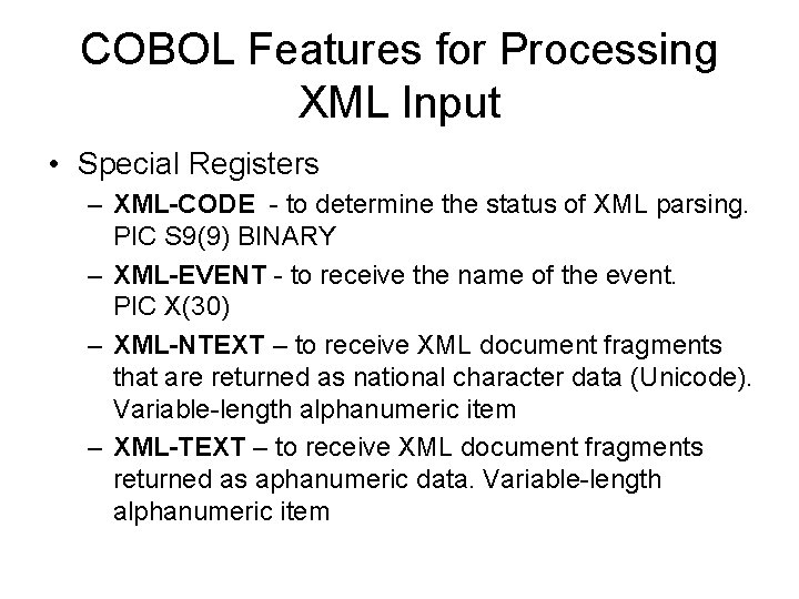 COBOL Features for Processing XML Input • Special Registers – XML-CODE - to determine