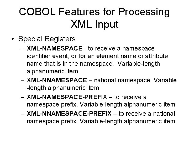 COBOL Features for Processing XML Input • Special Registers – XML-NAMESPACE - to receive