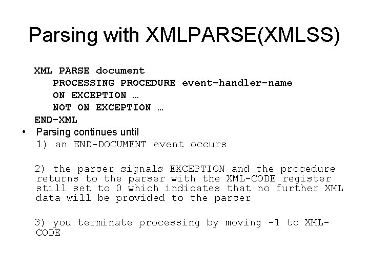 Parsing with XMLPARSE(XMLSS) XML PARSE document PROCESSING PROCEDURE event-handler-name ON EXCEPTION … NOT ON