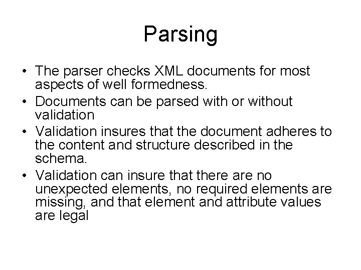 Parsing • The parser checks XML documents for most aspects of well formedness. •