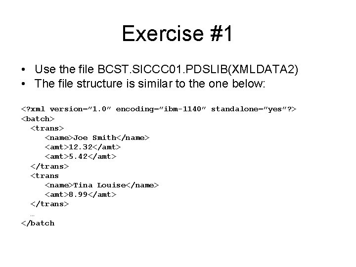 Exercise #1 • Use the file BCST. SICCC 01. PDSLIB(XMLDATA 2) • The file