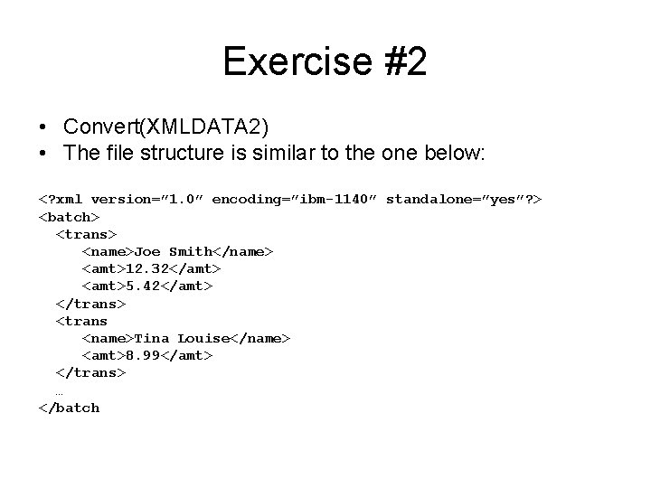 Exercise #2 • Convert(XMLDATA 2) • The file structure is similar to the one