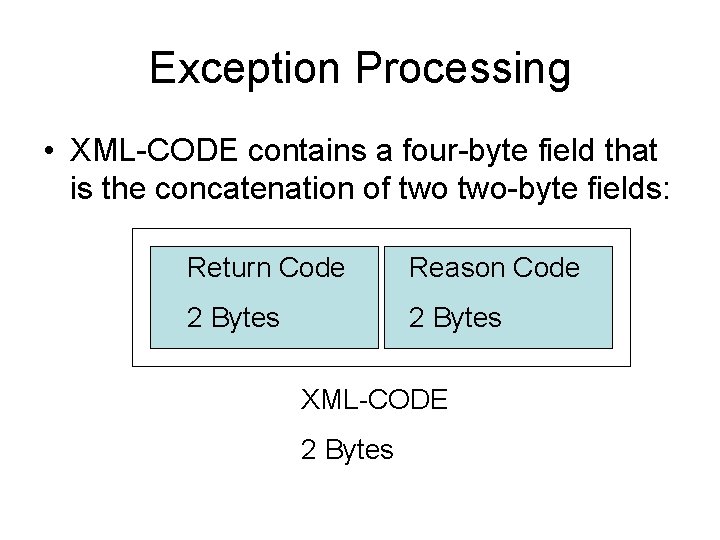 Exception Processing • XML-CODE contains a four-byte field that is the concatenation of two-byte