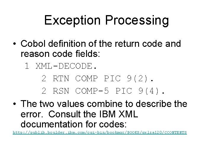 Exception Processing • Cobol definition of the return code and reason code fields: 1