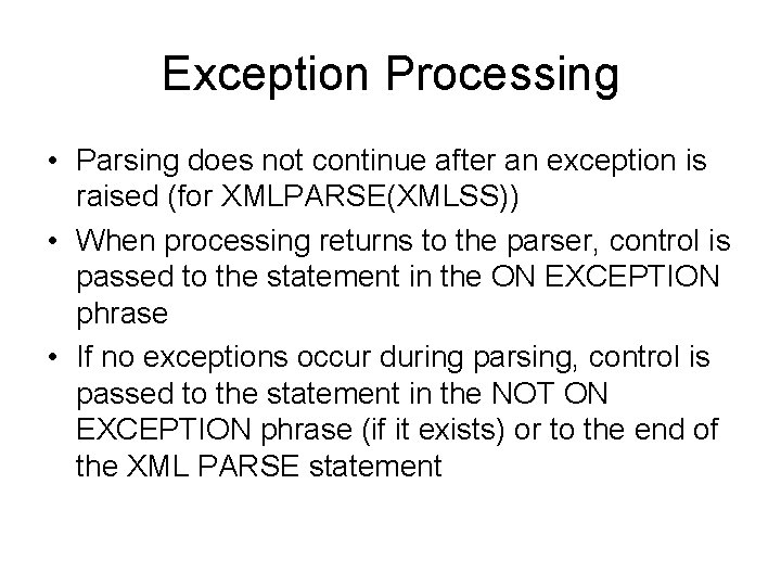 Exception Processing • Parsing does not continue after an exception is raised (for XMLPARSE(XMLSS))
