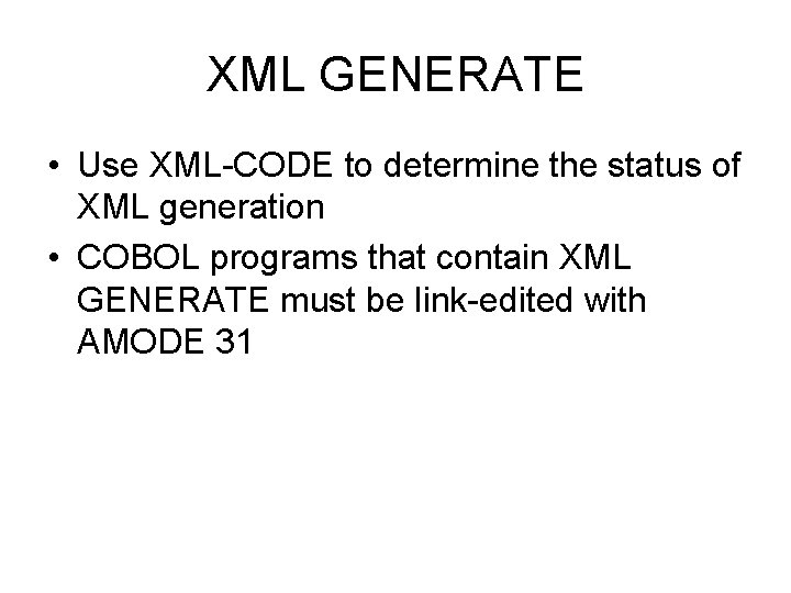 XML GENERATE • Use XML-CODE to determine the status of XML generation • COBOL