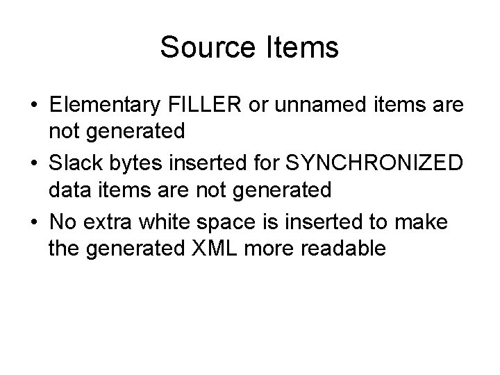 Source Items • Elementary FILLER or unnamed items are not generated • Slack bytes
