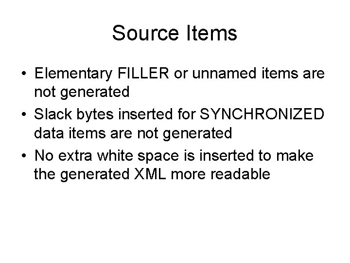 Source Items • Elementary FILLER or unnamed items are not generated • Slack bytes