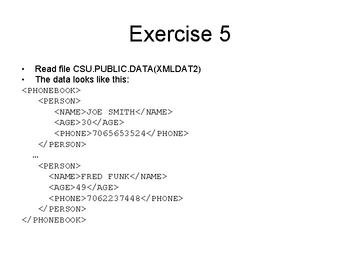 Exercise 5 • Read file CSU. PUBLIC. DATA(XMLDAT 2) • The data looks like