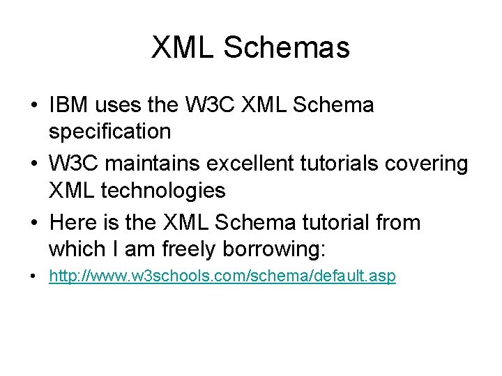 XML Schemas • IBM uses the W 3 C XML Schema specification • W