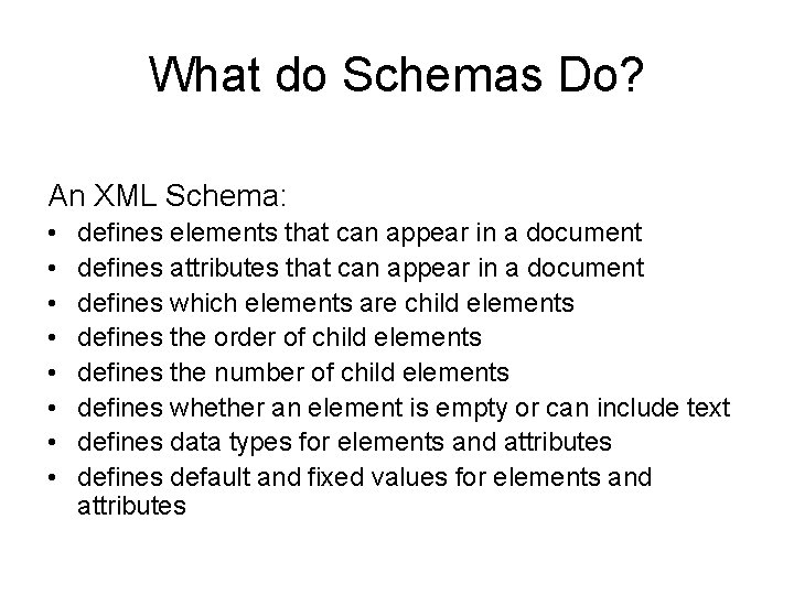 What do Schemas Do? An XML Schema: • • defines elements that can appear