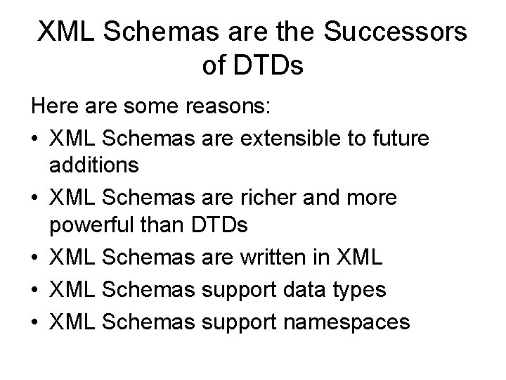 XML Schemas are the Successors of DTDs Here are some reasons: • XML Schemas