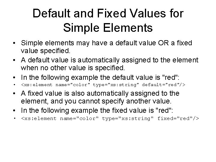 Default and Fixed Values for Simple Elements • Simple elements may have a default