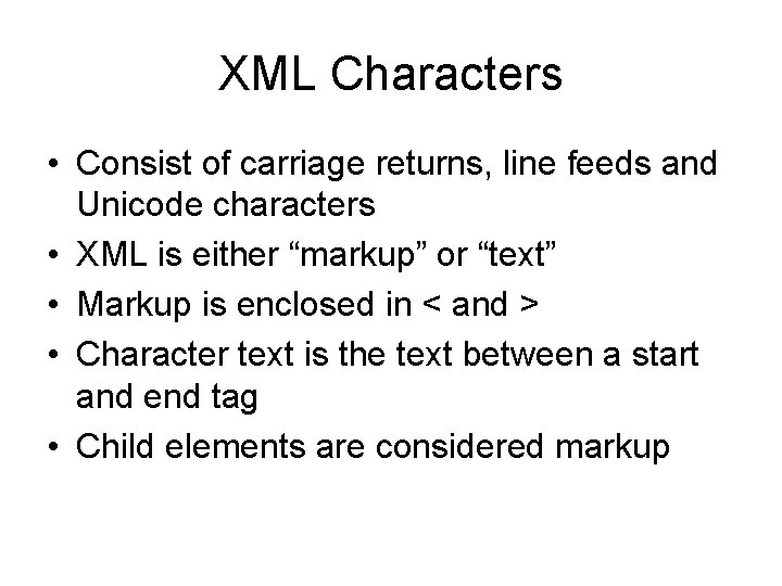 XML Characters • Consist of carriage returns, line feeds and Unicode characters • XML