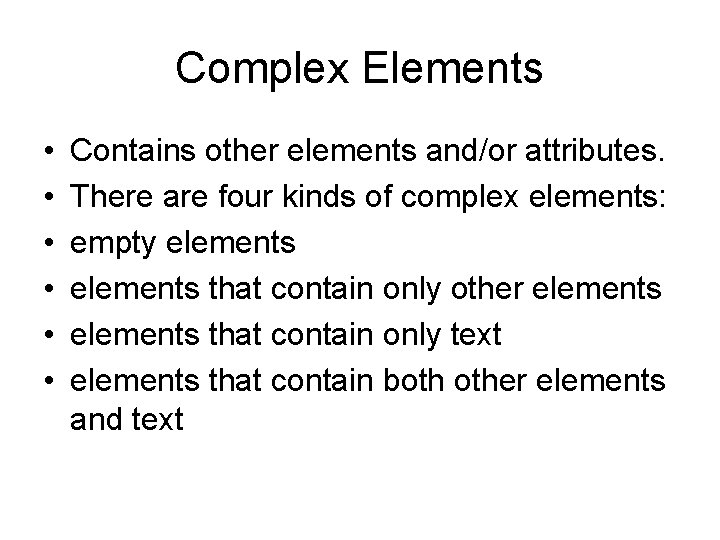 Complex Elements • • • Contains other elements and/or attributes. There are four kinds