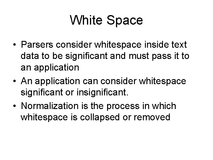 White Space • Parsers consider whitespace inside text data to be significant and must