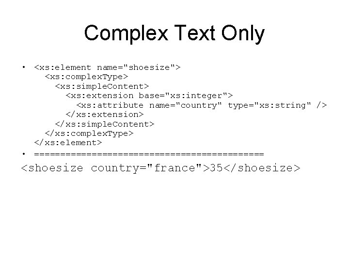 Complex Text Only • <xs: element name="shoesize"> <xs: complex. Type> <xs: simple. Content> <xs: