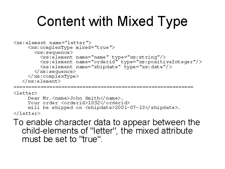 Content with Mixed Type <xs: element name="letter"> <xs: complex. Type mixed="true"> <xs: sequence> <xs: