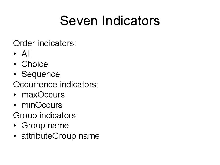 Seven Indicators Order indicators: • All • Choice • Sequence Occurrence indicators: • max.