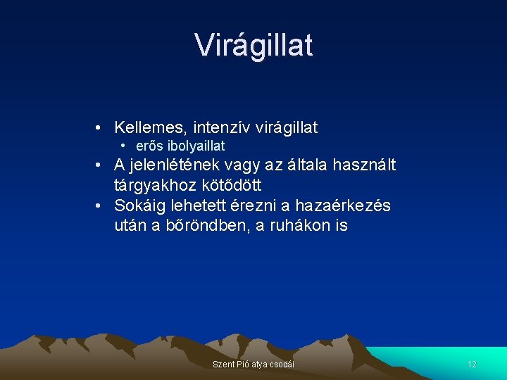 Virágillat • Kellemes, intenzív virágillat • erős ibolyaillat • A jelenlétének vagy az általa