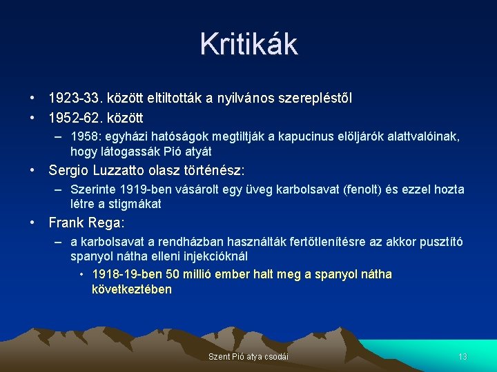 Kritikák • 1923 -33. között eltiltották a nyilvános szerepléstől • 1952 -62. között –