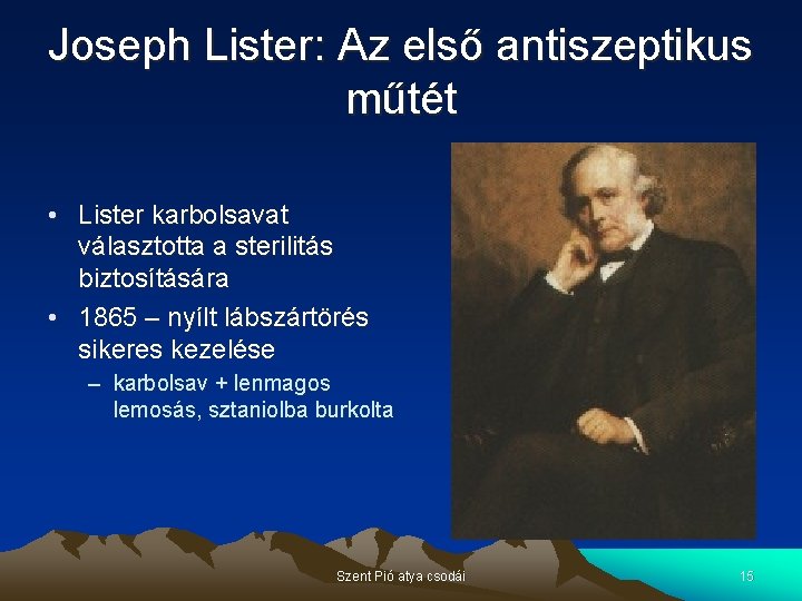Joseph Lister: Az első antiszeptikus műtét • Lister karbolsavat választotta a sterilitás biztosítására •