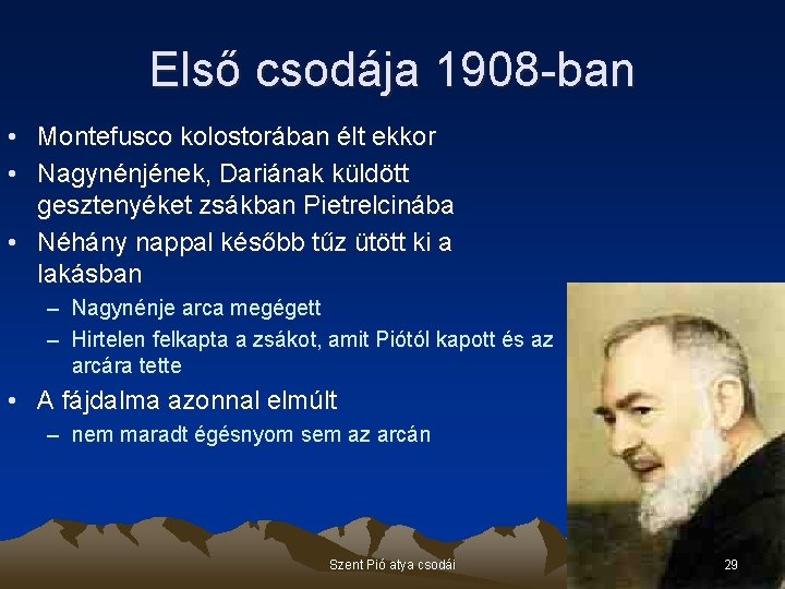 Első csodája 1908 -ban • Montefusco kolostorában élt ekkor • Nagynénjének, Dariának küldött gesztenyéket