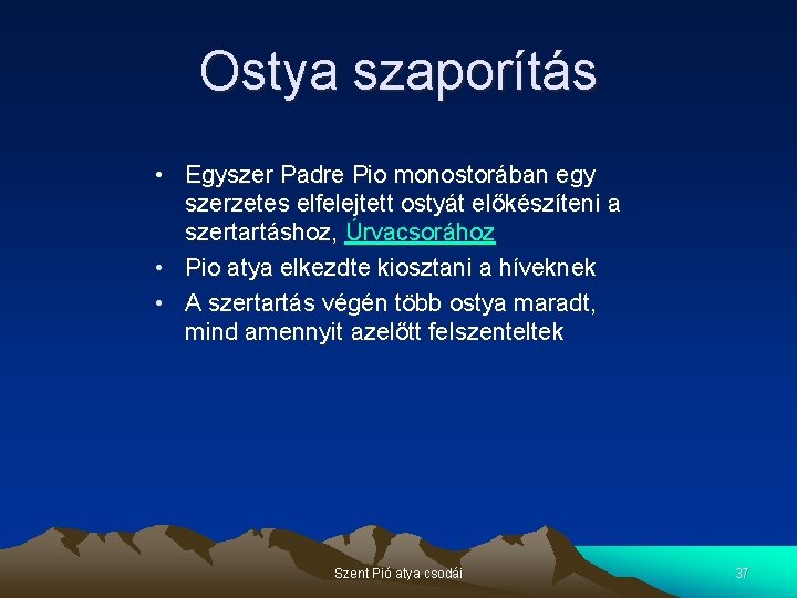 Ostya szaporítás • Egyszer Padre Pio monostorában egy szerzetes elfelejtett ostyát előkészíteni a szertartáshoz,