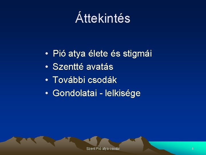 Áttekintés • • Pió atya élete és stigmái Szentté avatás További csodák Gondolatai -