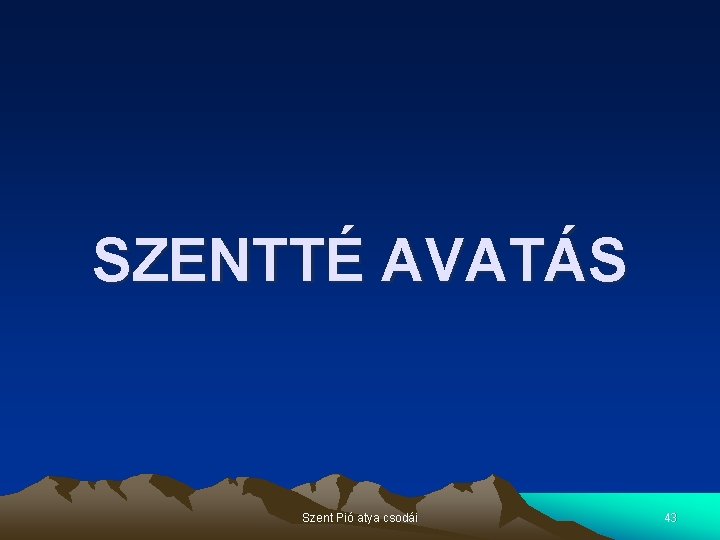 SZENTTÉ AVATÁS Szent Pió atya csodái 43 