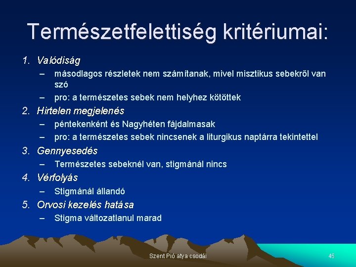 Természetfelettiség kritériumai: 1. Valódiság – – másodlagos részletek nem számítanak, mivel misztikus sebekről van