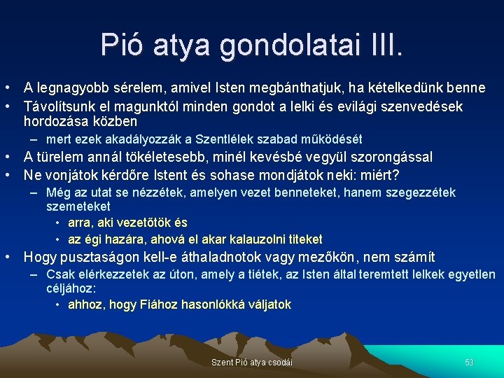 Pió atya gondolatai III. • A legnagyobb sérelem, amivel Isten megbánthatjuk, ha kételkedünk benne