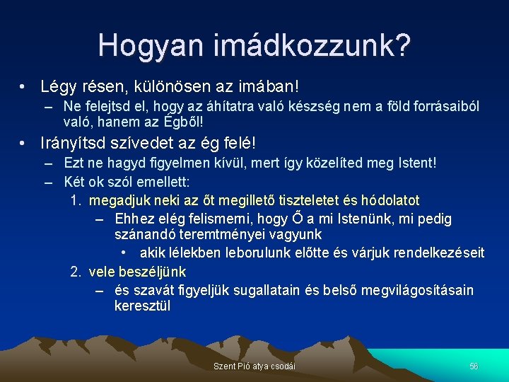 Hogyan imádkozzunk? • Légy résen, különösen az imában! – Ne felejtsd el, hogy az