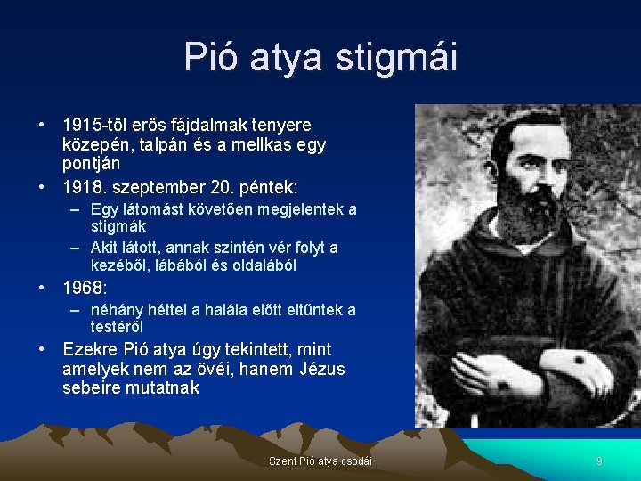 Pió atya stigmái • 1915 -től erős fájdalmak tenyere közepén, talpán és a mellkas