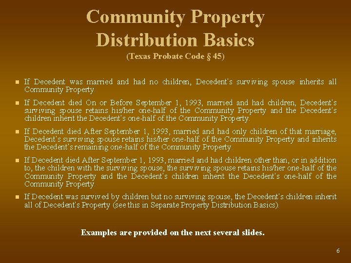 Community Property Distribution Basics (Texas Probate Code § 45) n If Decedent was married