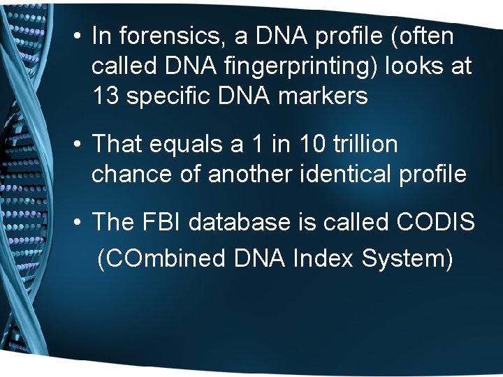  • In forensics, a DNA profile (often called DNA fingerprinting) looks at 13