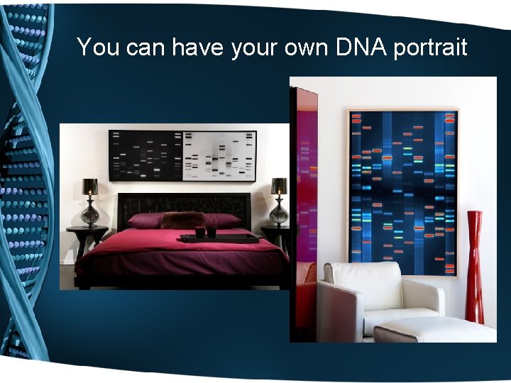 You can have your own DNA portrait 