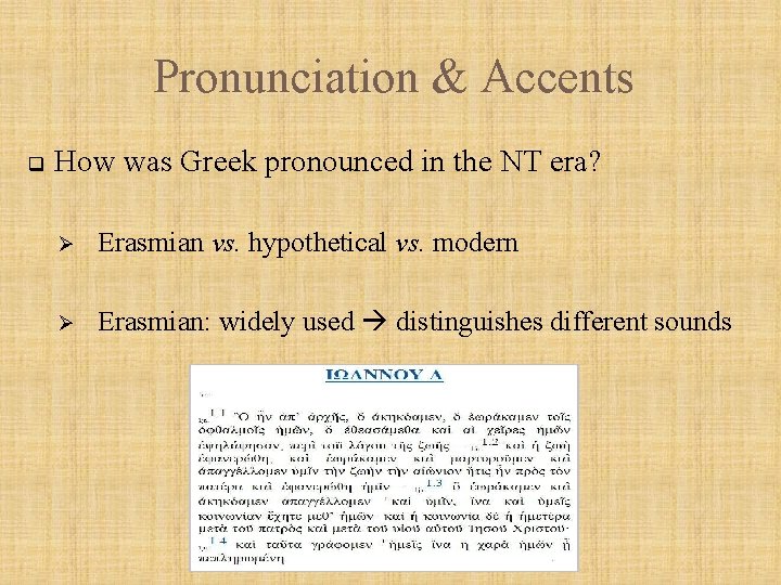 Pronunciation & Accents q How was Greek pronounced in the NT era? Ø Erasmian