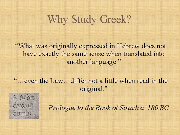 Why Study Greek? “What was originally expressed in Hebrew does not have exactly the