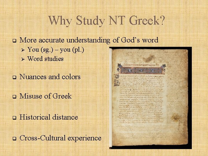 Why Study NT Greek? q More accurate understanding of God’s word Ø Ø You