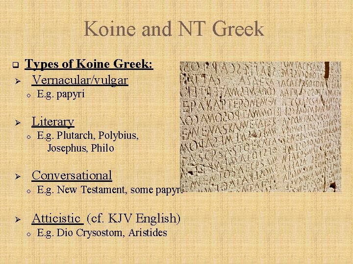 Koine and NT Greek q Ø Types of Koine Greek: Vernacular/vulgar o E. g.