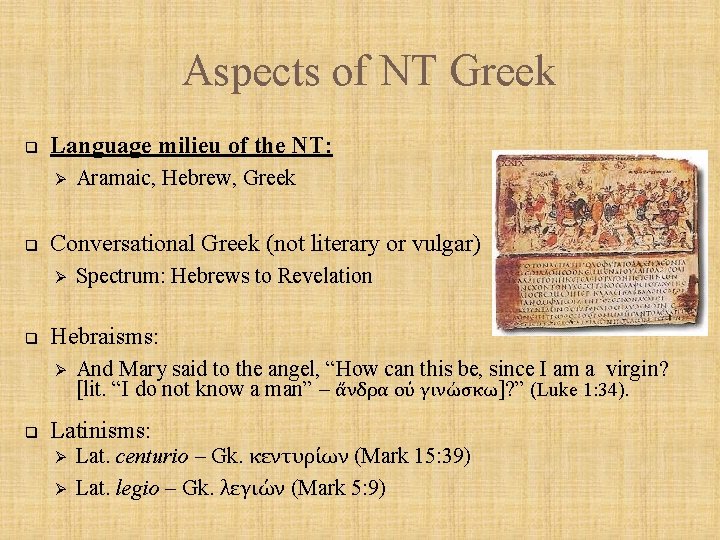 Aspects of NT Greek q Language milieu of the NT: Ø q Conversational Greek