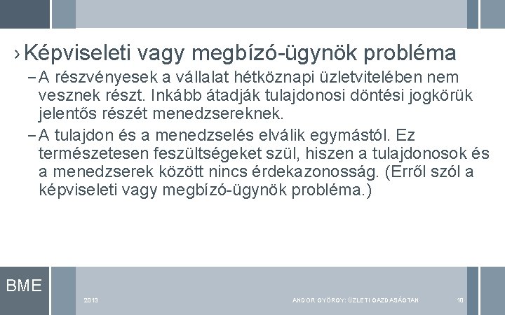 › Képviseleti vagy megbízó-ügynök probléma – A részvényesek a vállalat hétköznapi üzletvitelében nem vesznek