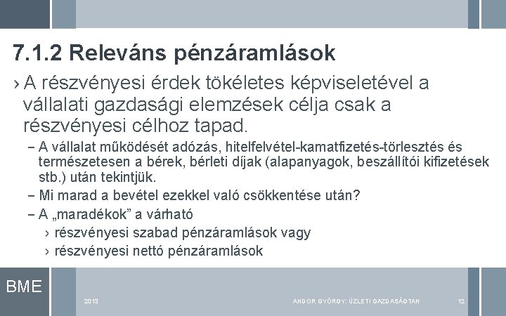 7. 1. 2 Releváns pénzáramlások › A részvényesi érdek tökéletes képviseletével a vállalati gazdasági 7. 1. 2 Releváns pénzáramlások › A részvényesi érdek tökéletes képviseletével a vállalati gazdasági