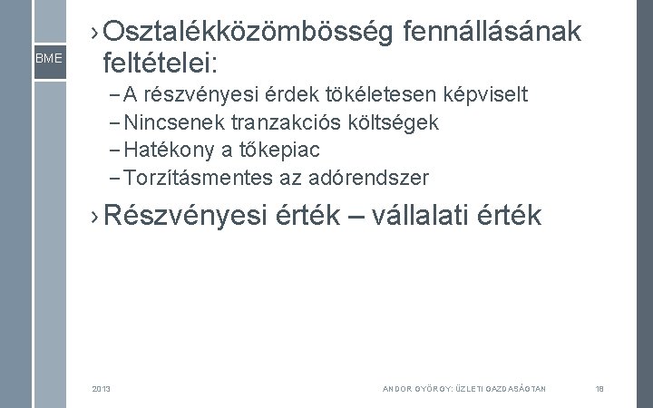 BME › Osztalékközömbösség fennállásának feltételei: – A részvényesi érdek tökéletesen képviselt – Nincsenek tranzakciós BME › Osztalékközömbösség fennállásának feltételei: – A részvényesi érdek tökéletesen képviselt – Nincsenek tranzakciós