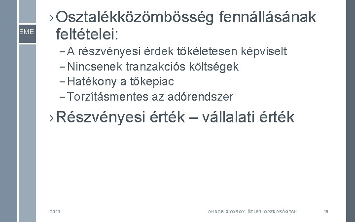 BME › Osztalékközömbösség fennállásának feltételei: – A részvényesi érdek tökéletesen képviselt – Nincsenek tranzakciós