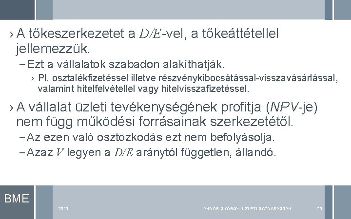 › A tőkeszerkezetet a D/E-vel, a tőkeáttétellel jellemezzük. – Ezt a vállalatok szabadon alakíthatják. › A tőkeszerkezetet a D/E-vel, a tőkeáttétellel jellemezzük. – Ezt a vállalatok szabadon alakíthatják.