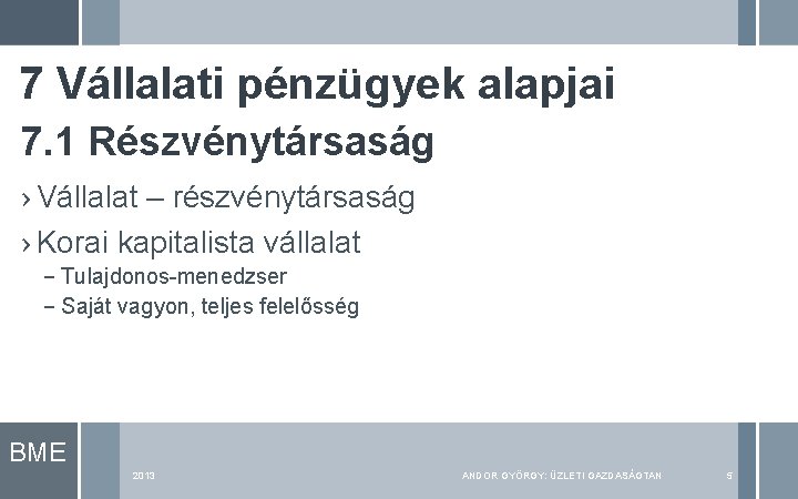 7 Vállalati pénzügyek alapjai 7. 1 Részvénytársaság › Vállalat – részvénytársaság › Korai kapitalista 7 Vállalati pénzügyek alapjai 7. 1 Részvénytársaság › Vállalat – részvénytársaság › Korai kapitalista