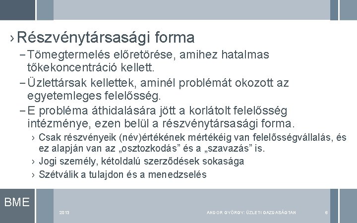 › Részvénytársasági forma – Tömegtermelés előretörése, amihez hatalmas tőkekoncentráció kellett. – Üzlettársak kellettek, aminél › Részvénytársasági forma – Tömegtermelés előretörése, amihez hatalmas tőkekoncentráció kellett. – Üzlettársak kellettek, aminél